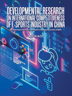 cover image of Developmental Research on  International Competitiveness of E-Sports Industry in China